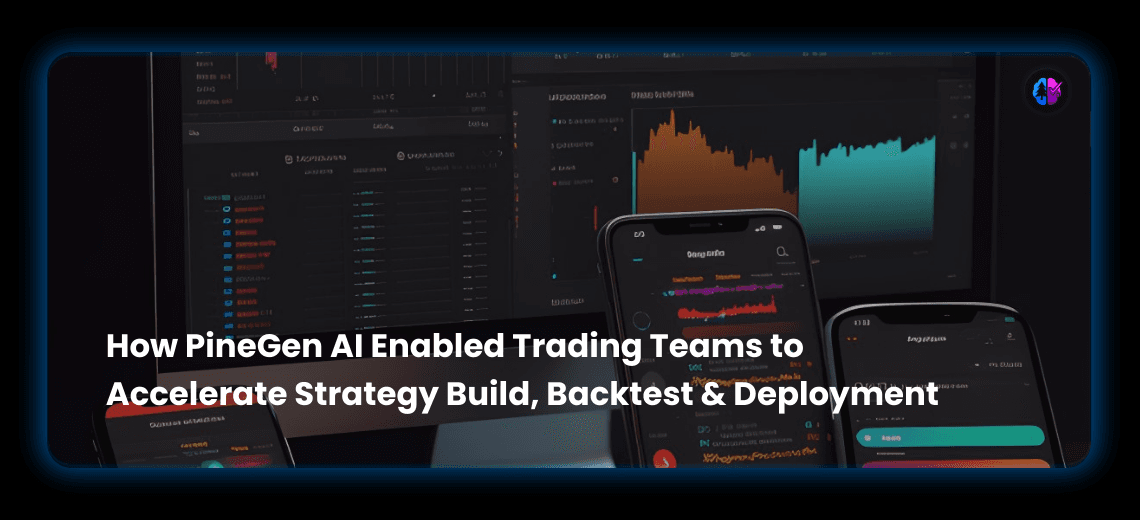 How PineGen AI Enabled Trading Teams to Accelerate Strategy Build, Backtest & Deployment