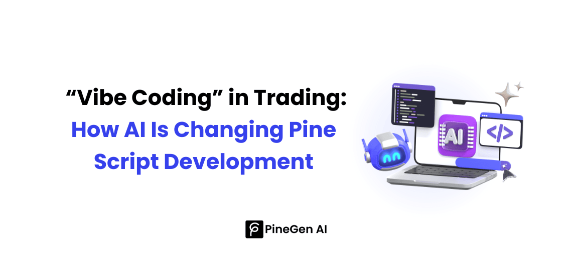 The Rise of “Vibe Coding” in Trading: How AI Is Changing Pine Script Development