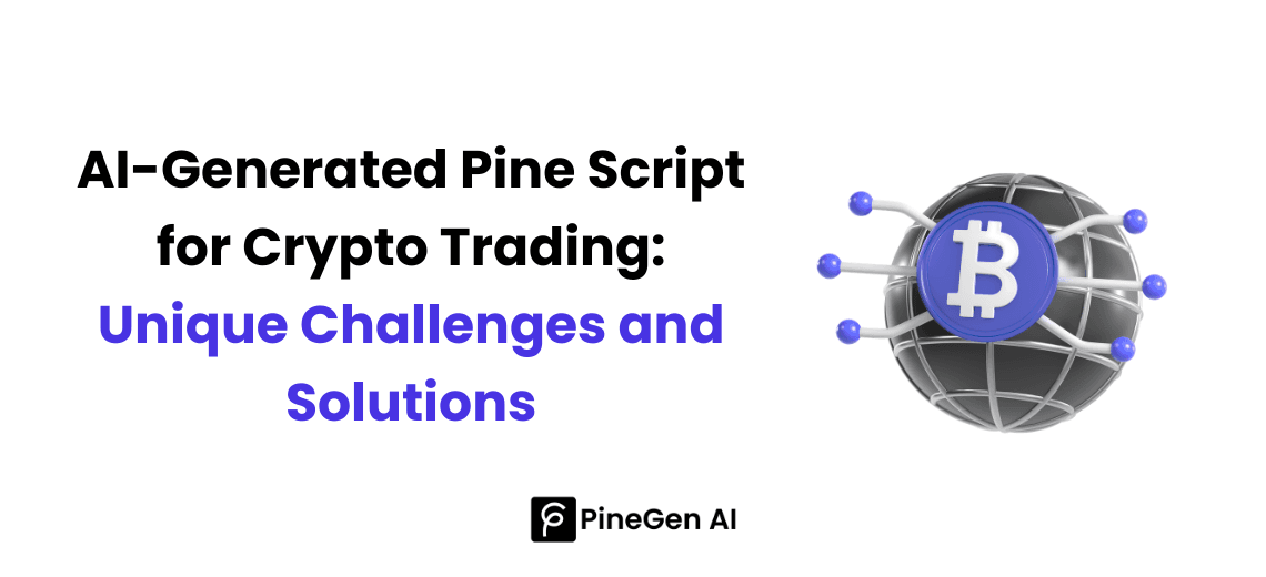 AI-Generated Pine Script for Crypto Trading: Unique Challenges and Solutions