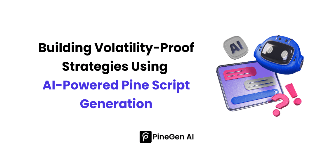 Building Volatility-Proof Strategies Using AI-Powered Pine Script Generation